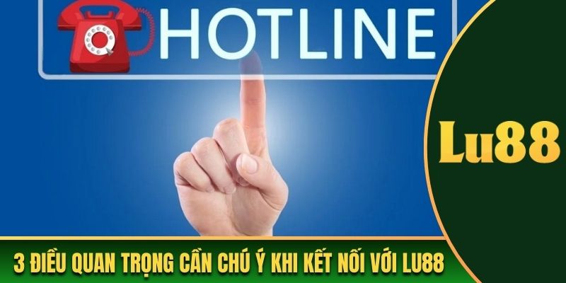 3 điều quan trọng cần chú ý khi kết nối với Lu88