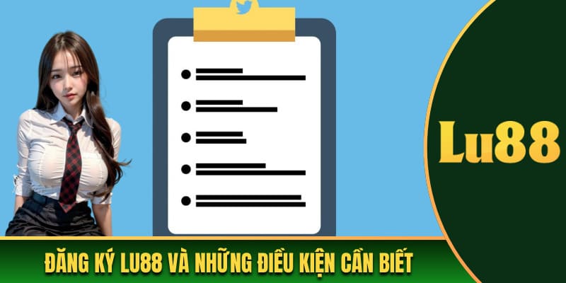 Đăng ký Lu88 và những điều kiện cần biết