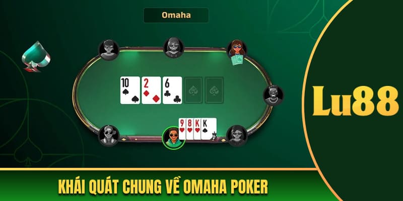 Khái quát chung về omaha poker