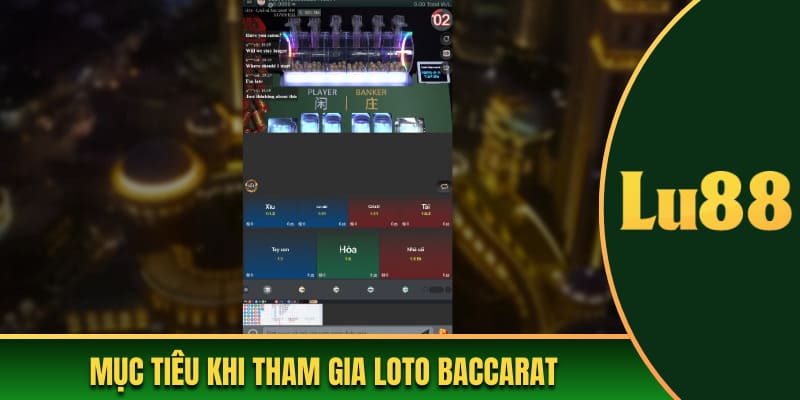 Mục tiêu khi tham gia loto baccarat